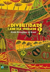 A Diversidade Cabe na Unidade? Áreas Protegidas no Brasil