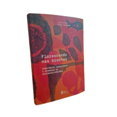 Florescendo nas brechas: territórios tradicionais e economias da sociobiodiversidade